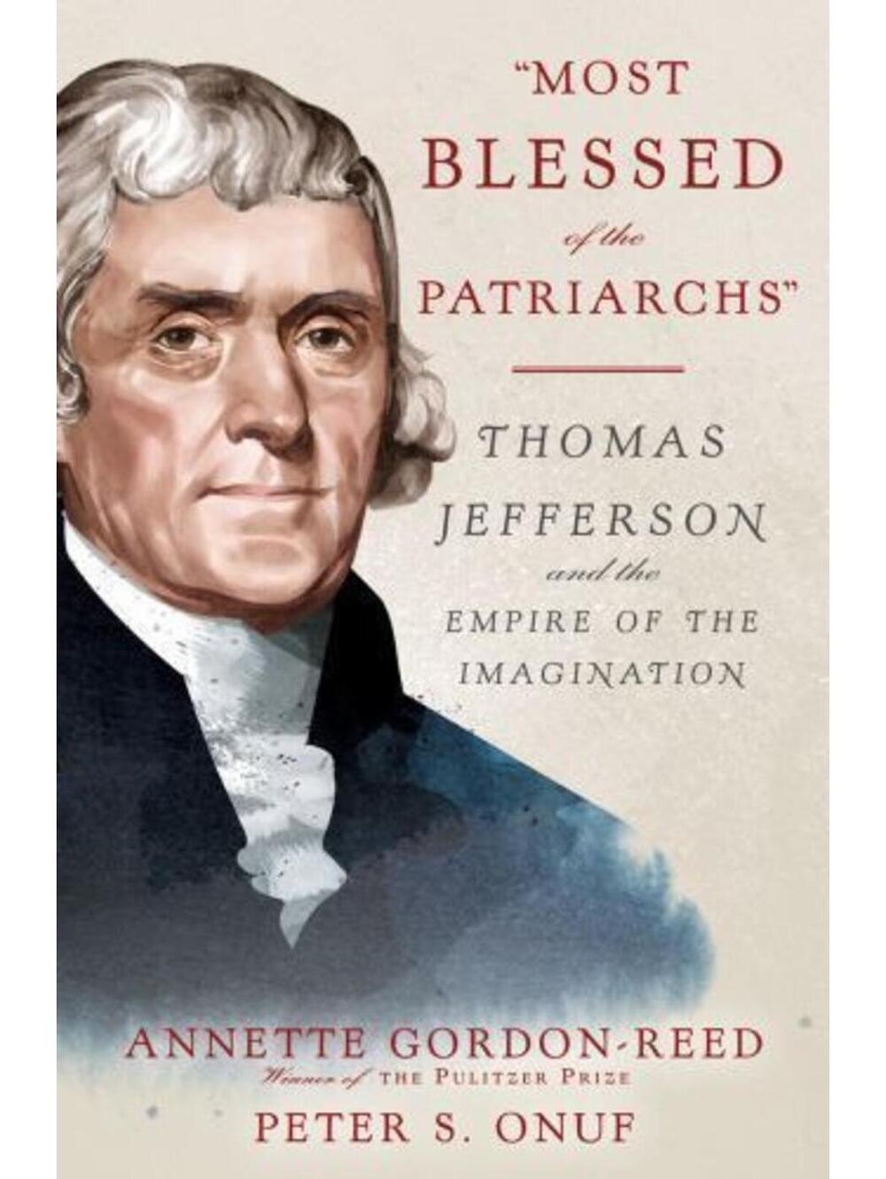 Most Blessed of the Patriarchs : Thomas Jefferson and the Empire of the...